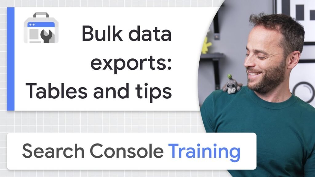 Bulk data exports: Tables and tips - Google Search Console Training