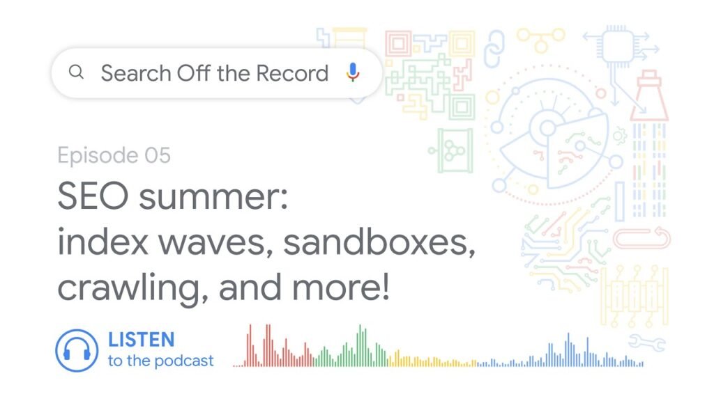 SEO summer: Index waves, sandboxes, crawling, and more! | Search Off the Record podcast